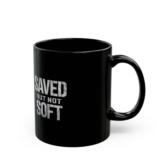 Saved But Not Soft Coffee Mug - Inspirational Gift, Christian Humor, Black Ceramic Mug for Friends, Everyday Use, Unique Present