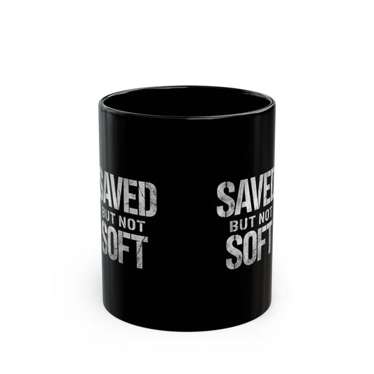 Saved But Not Soft Coffee Mug - Inspirational Gift, Christian Humor, Black Ceramic Mug for Friends, Everyday Use, Unique Present