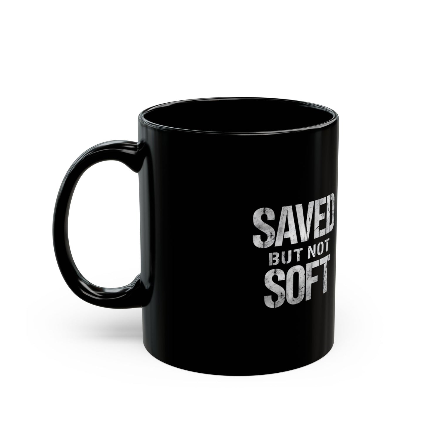 Saved But Not Soft Coffee Mug - Inspirational Gift, Christian Humor, Black Ceramic Mug for Friends, Everyday Use, Unique Present